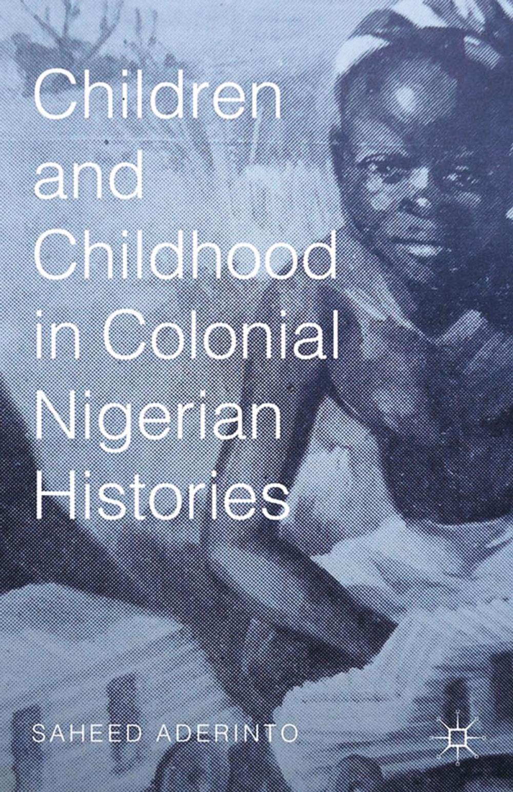 Big bigCover of Children and Childhood in Colonial Nigerian Histories