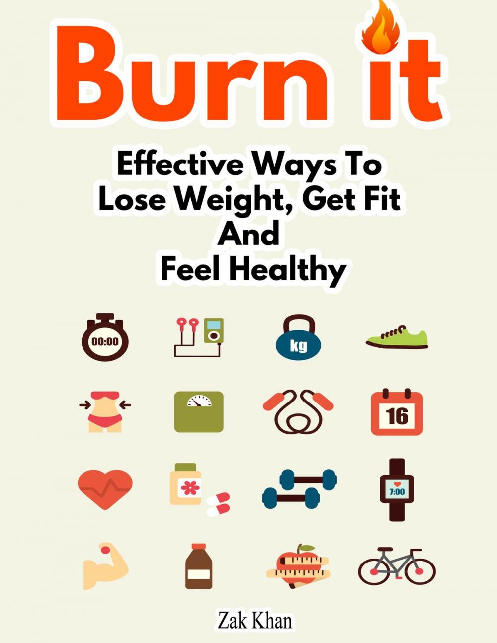 Big bigCover of Burn It: Effective Ways To Lose Weight, Get Fit And Feel Healthy