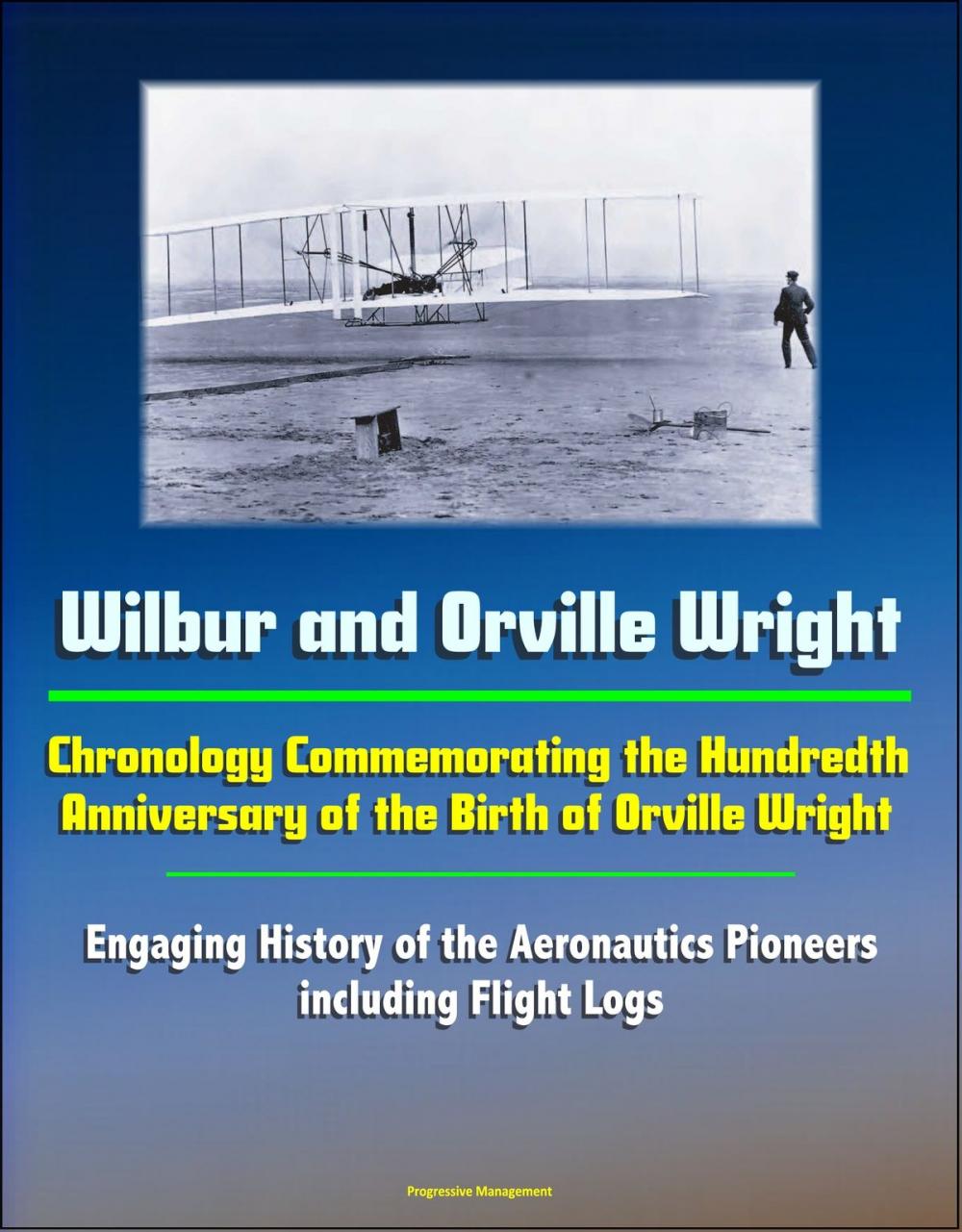 Big bigCover of Wilbur and Orville Wright: Chronology Commemorating the Hundredth Anniversary of the Birth of Orville Wright - Engaging History of the Aeronautics Pioneers, including Flight Logs