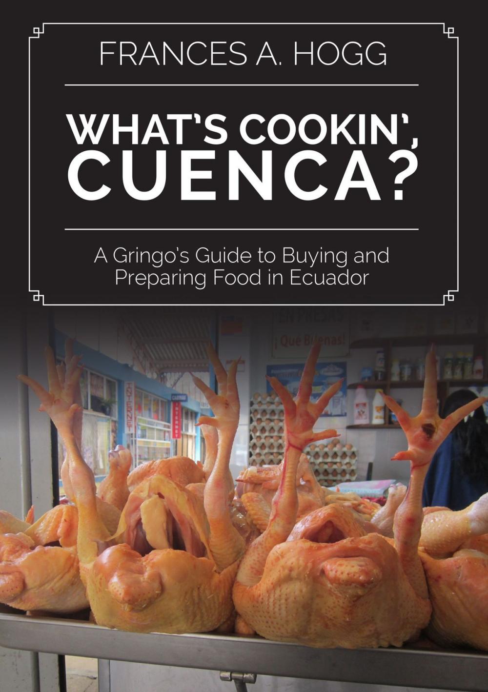 Big bigCover of What's Cookin', Cuenca? A Gringo's Guide to Buying and Preparing Food in Ecuador