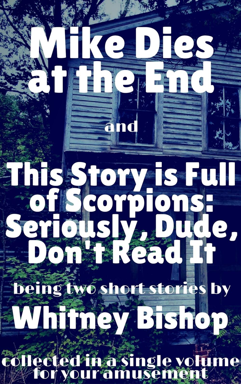 Big bigCover of Mike Dies at the End / This Story is Full of Scorpions: Seriously, Dude, Don't Read It