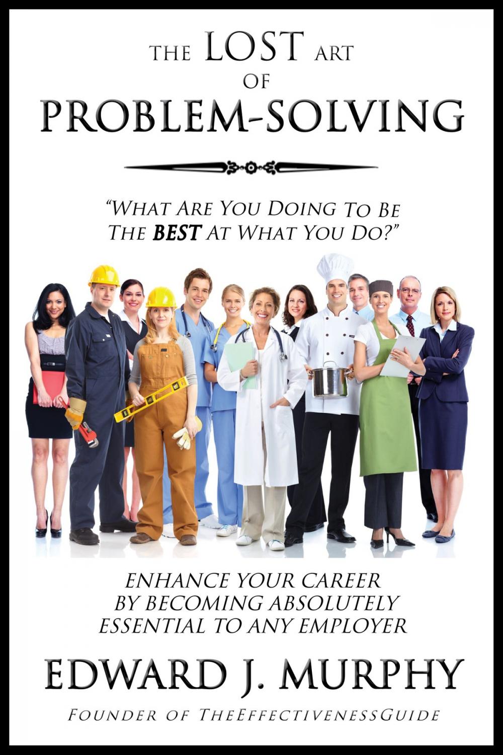 Big bigCover of The Lost Art of Problem Solving: How to Enhance Your Career by Becoming Absolutely Essential to Any Employer