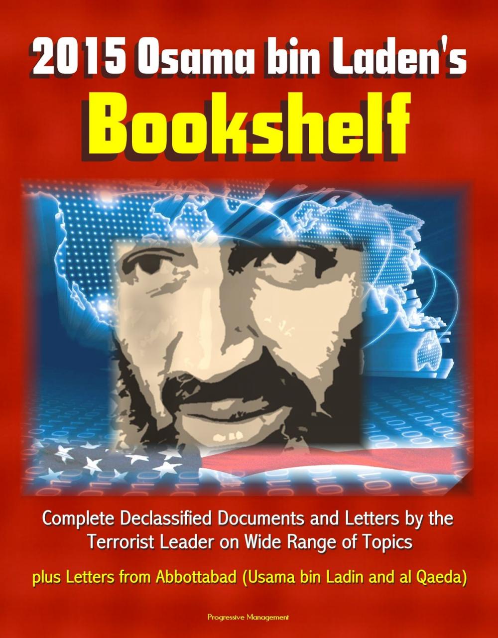 Big bigCover of 2015 Osama bin Laden's Bookshelf: Complete Declassified Documents and Letters by the Terrorist Leader on Wide Range of Topics, plus Letters from Abbottabad (Usama bin Ladin and al Qaeda)