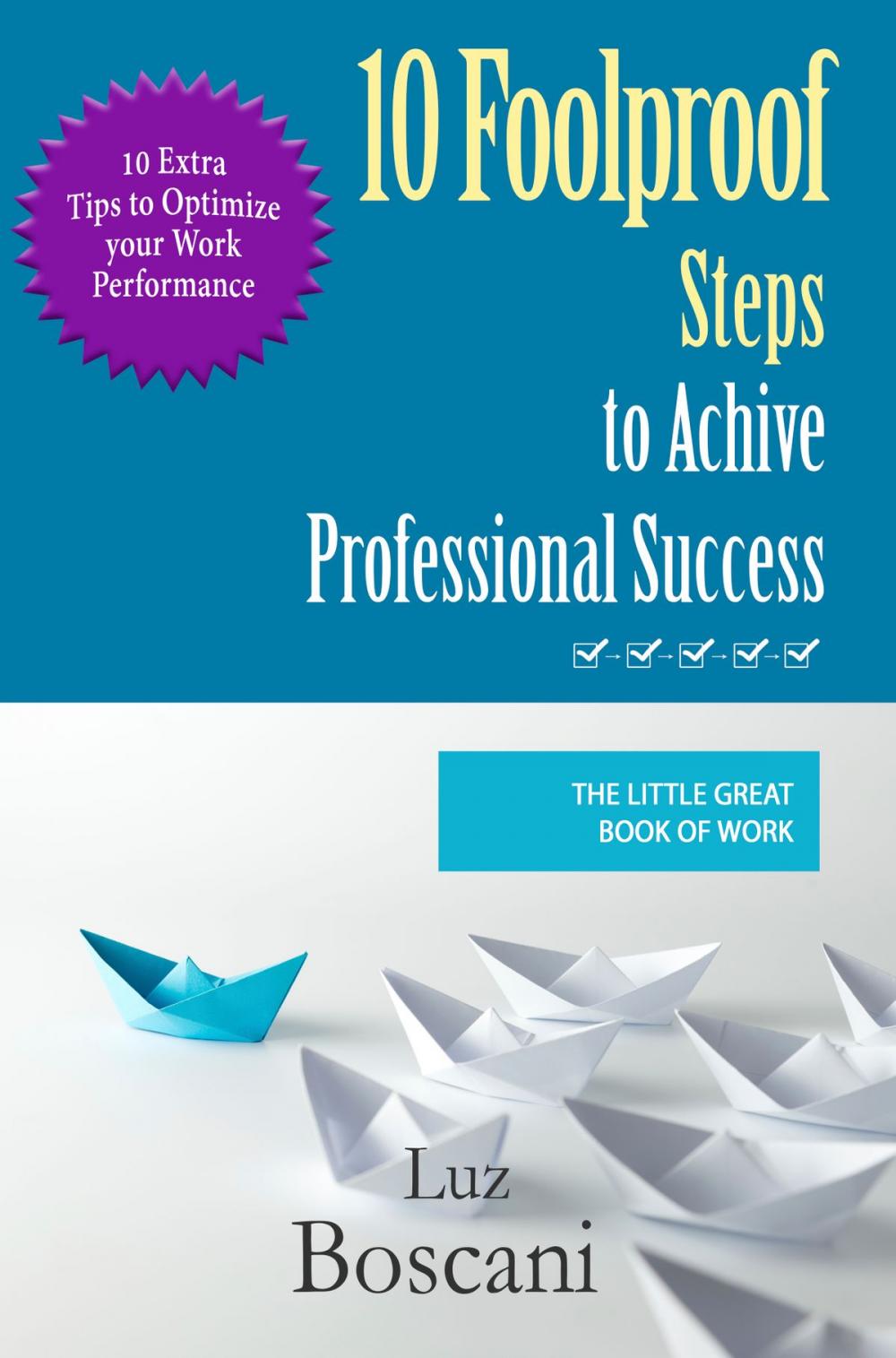 Big bigCover of 10 Foolproof Steps to Achieve Professional Success. The Little Great Book of Work.