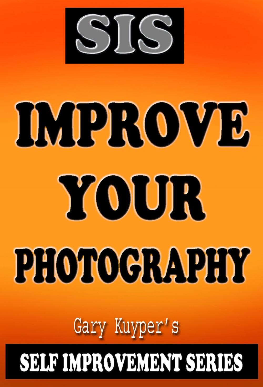 Big bigCover of Self Improvement Series: Improve Your Photography