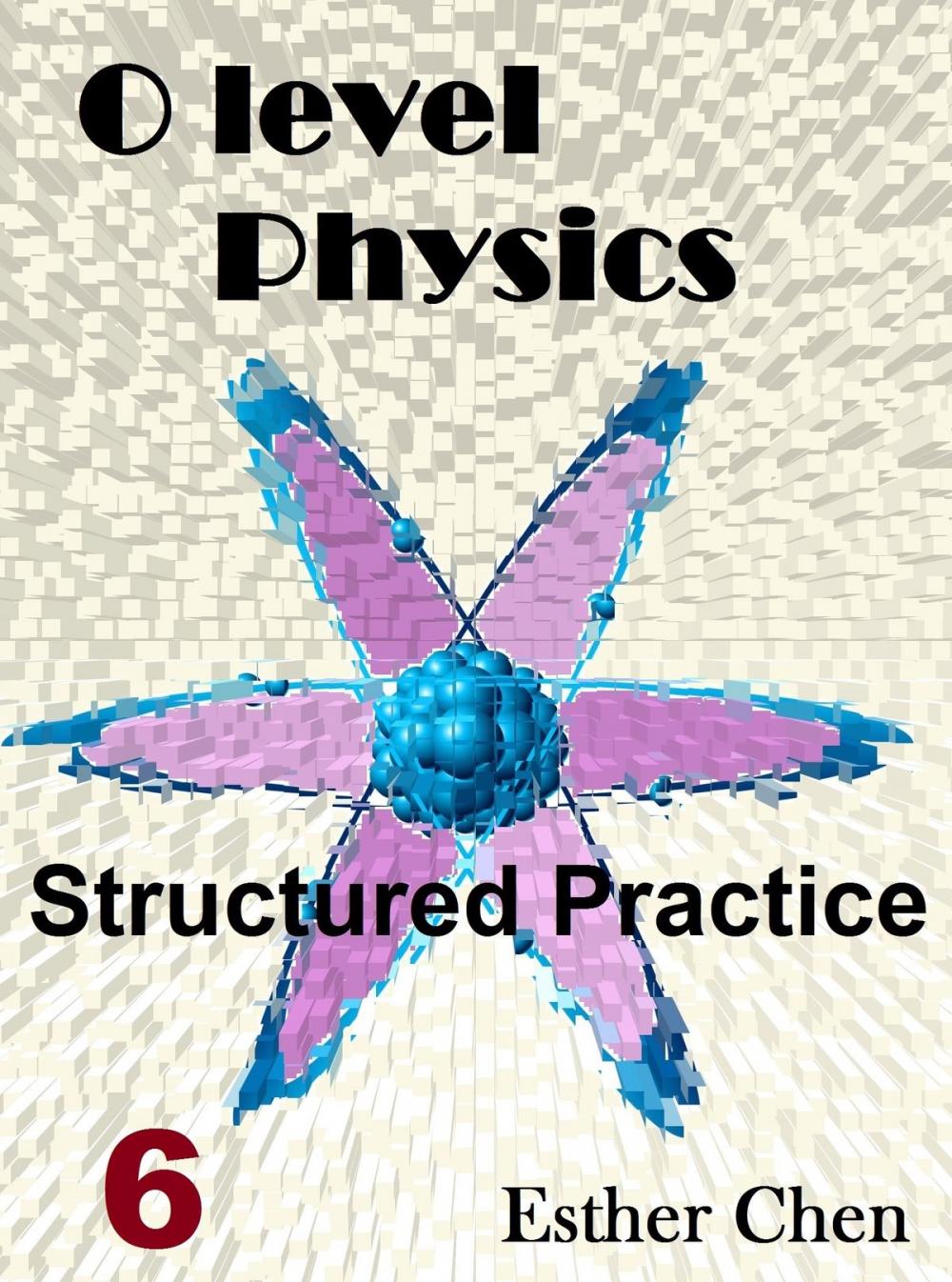 Big bigCover of O level Physics Structured Practice 6