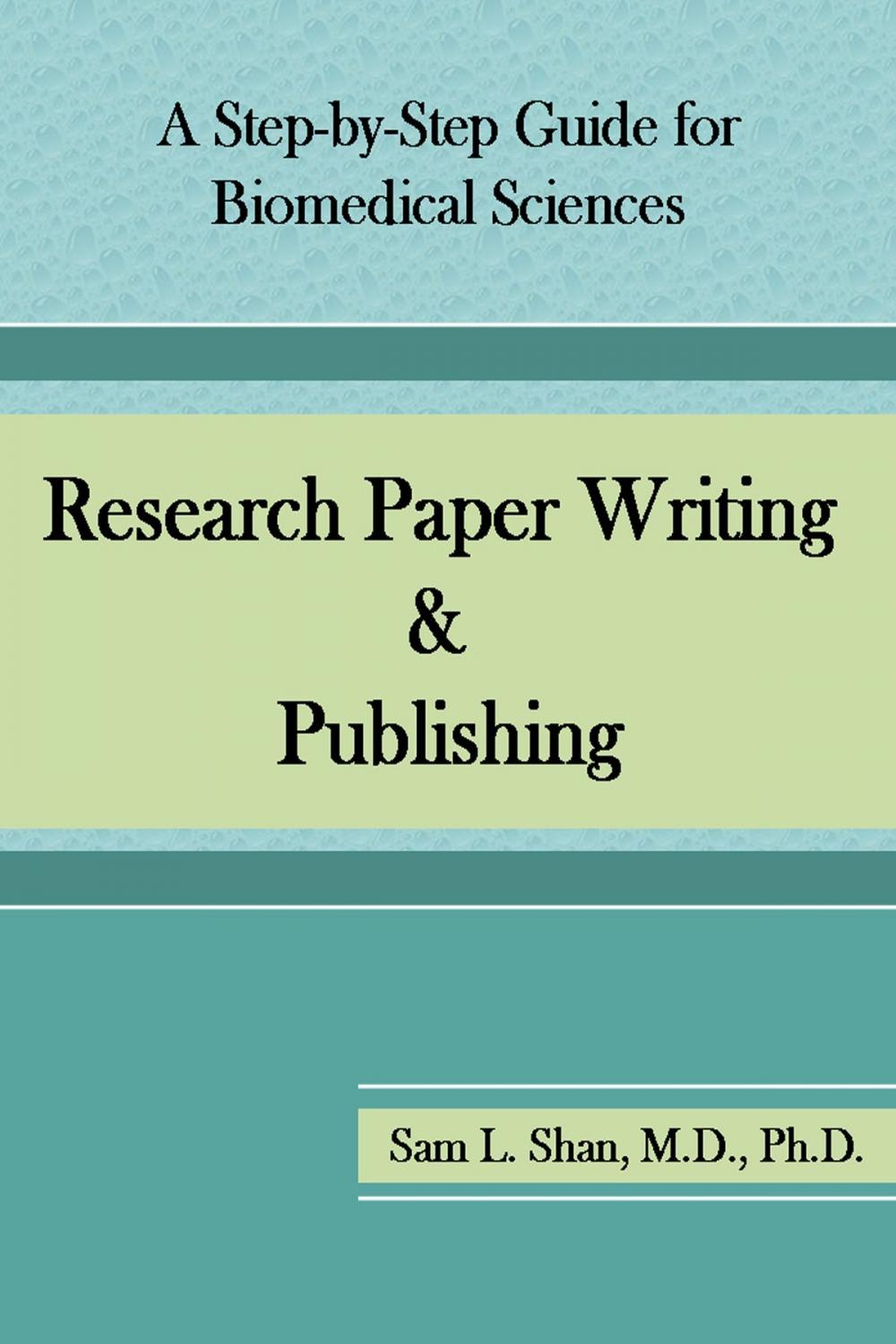 Big bigCover of Research Paper Writing & Publishing: A Step-by-Step Guide for Biomedical Sciences