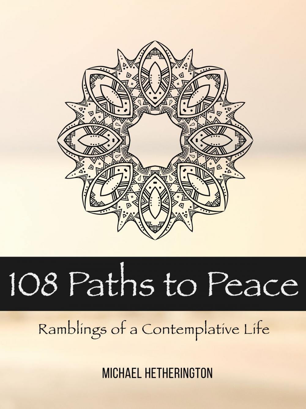 Big bigCover of 108 Paths to Peace: Ramblings of a Contemplative Life