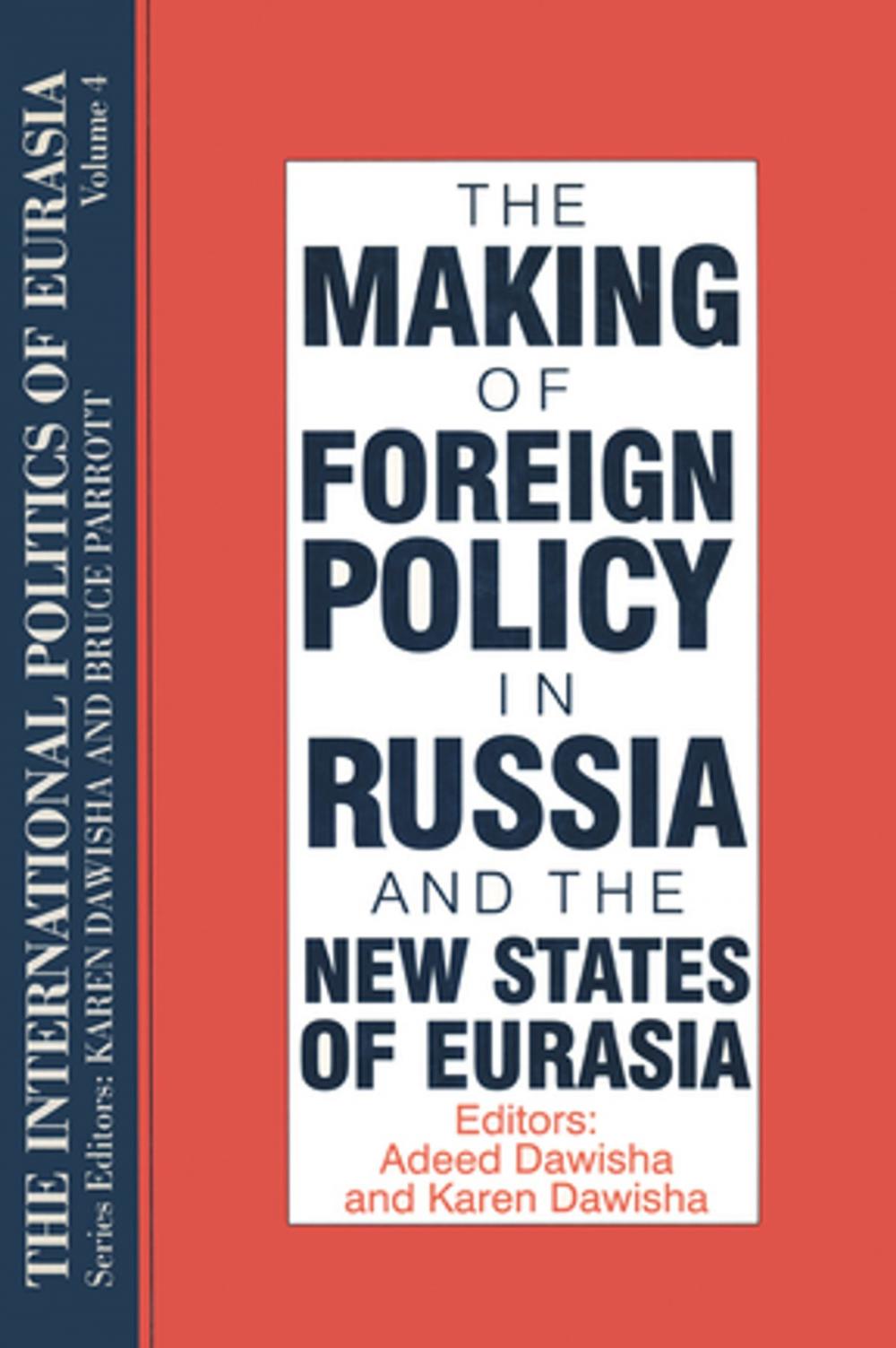 Big bigCover of The International Politics of Eurasia: v. 4: The Making of Foreign Policy in Russia and the New States of Eurasia