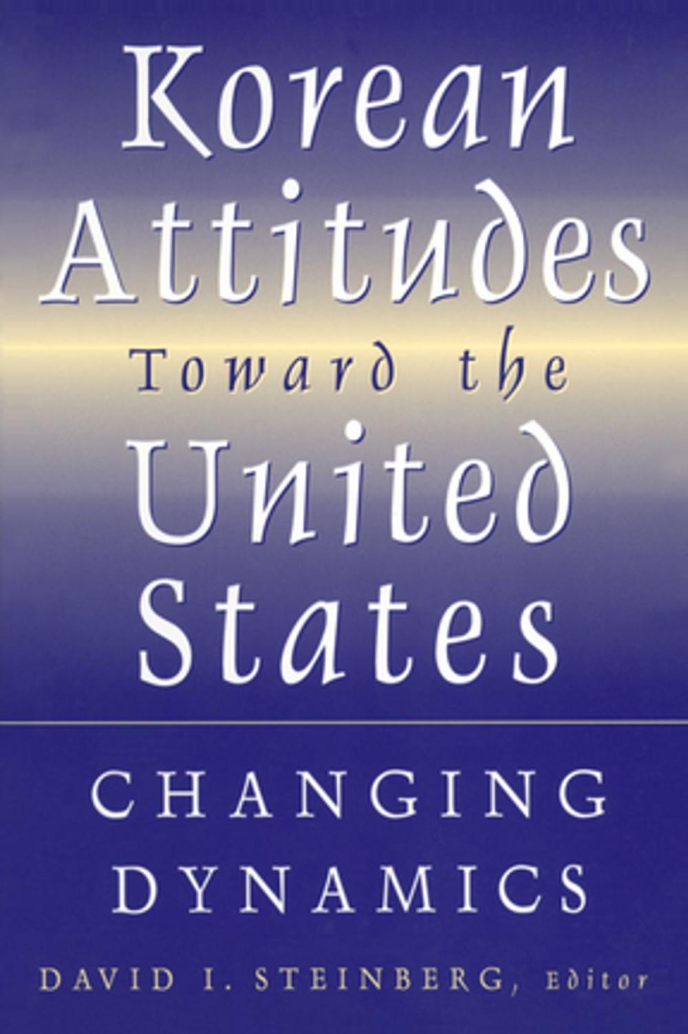 Big bigCover of Korean Attitudes Toward the United States: Changing Dynamics