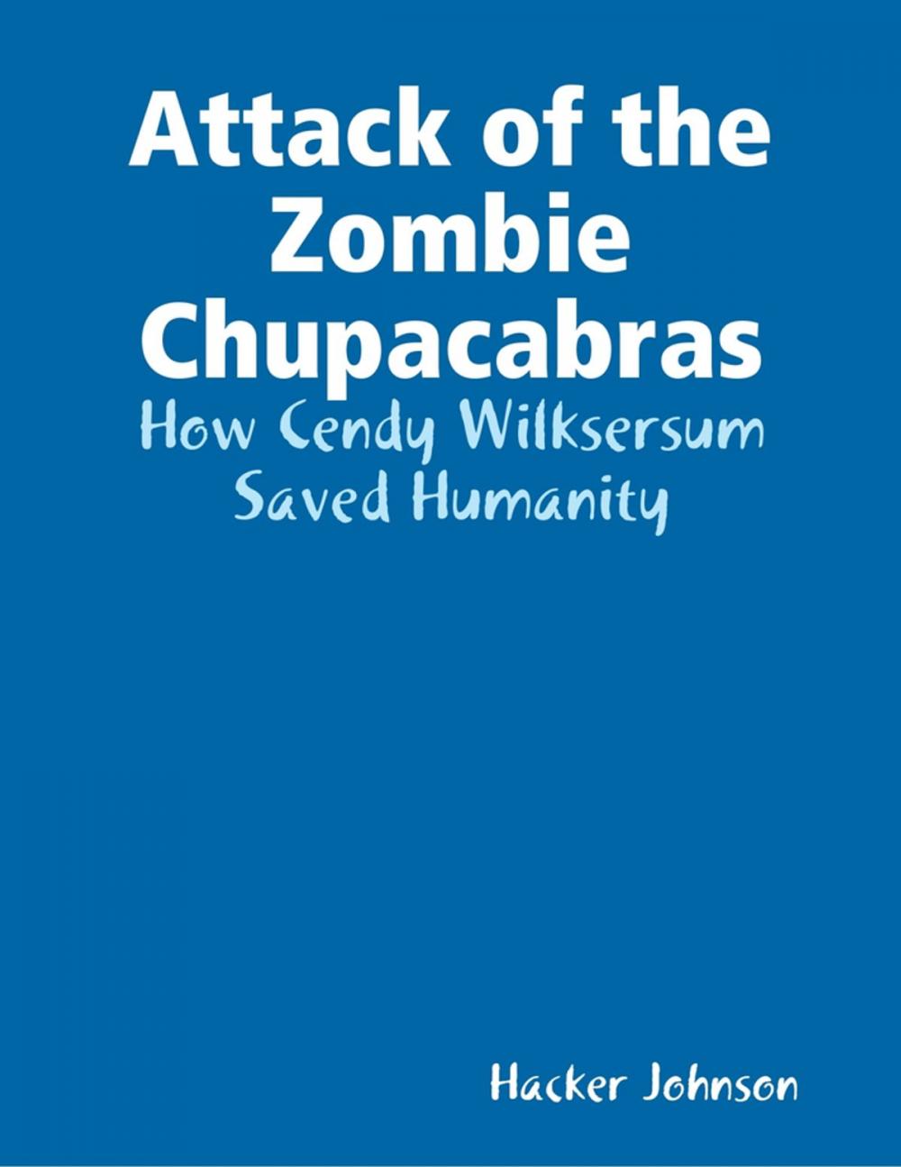 Big bigCover of Attack of the Zombie Chupacabras: How Cendy Wilksersum Saved Humanity