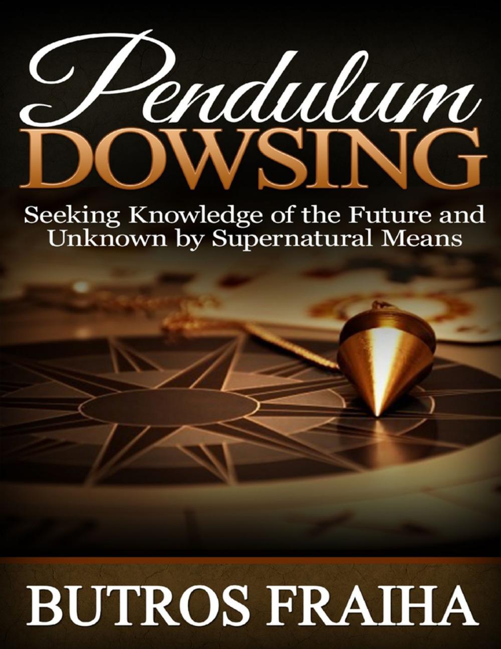 Big bigCover of Pendulum Dowsing: Seeking Knowledge of the Future and Unknown By Supernatural Means