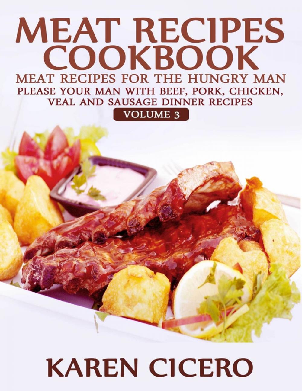 Big bigCover of Meat Recipes Cookbook: Meat Recipes for the Hungry Man: Please Your Man With Beef, Pork, Chicken, Veal, and Sausage Recipes