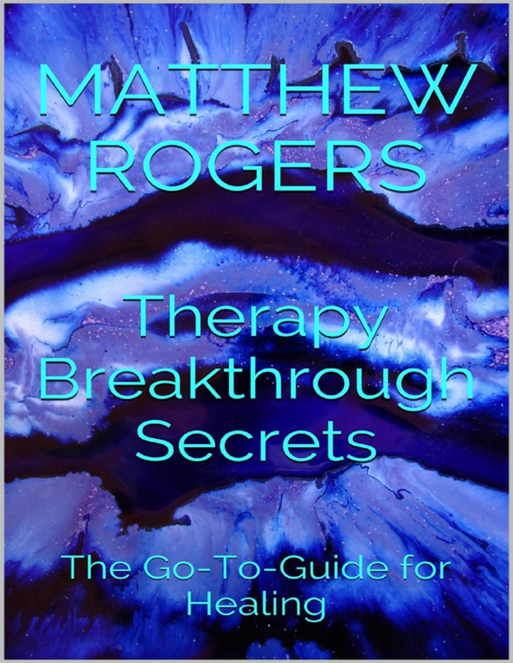 Big bigCover of Therapy Breakthrough Secrets: The Go to Guide for Healing