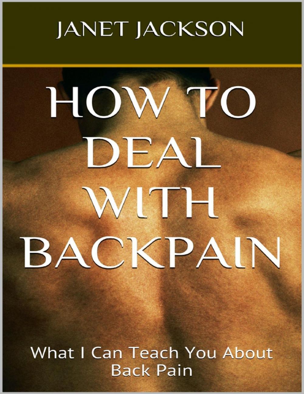 Big bigCover of How to Deal With Backpain: What I Can Teach You About Back Pain