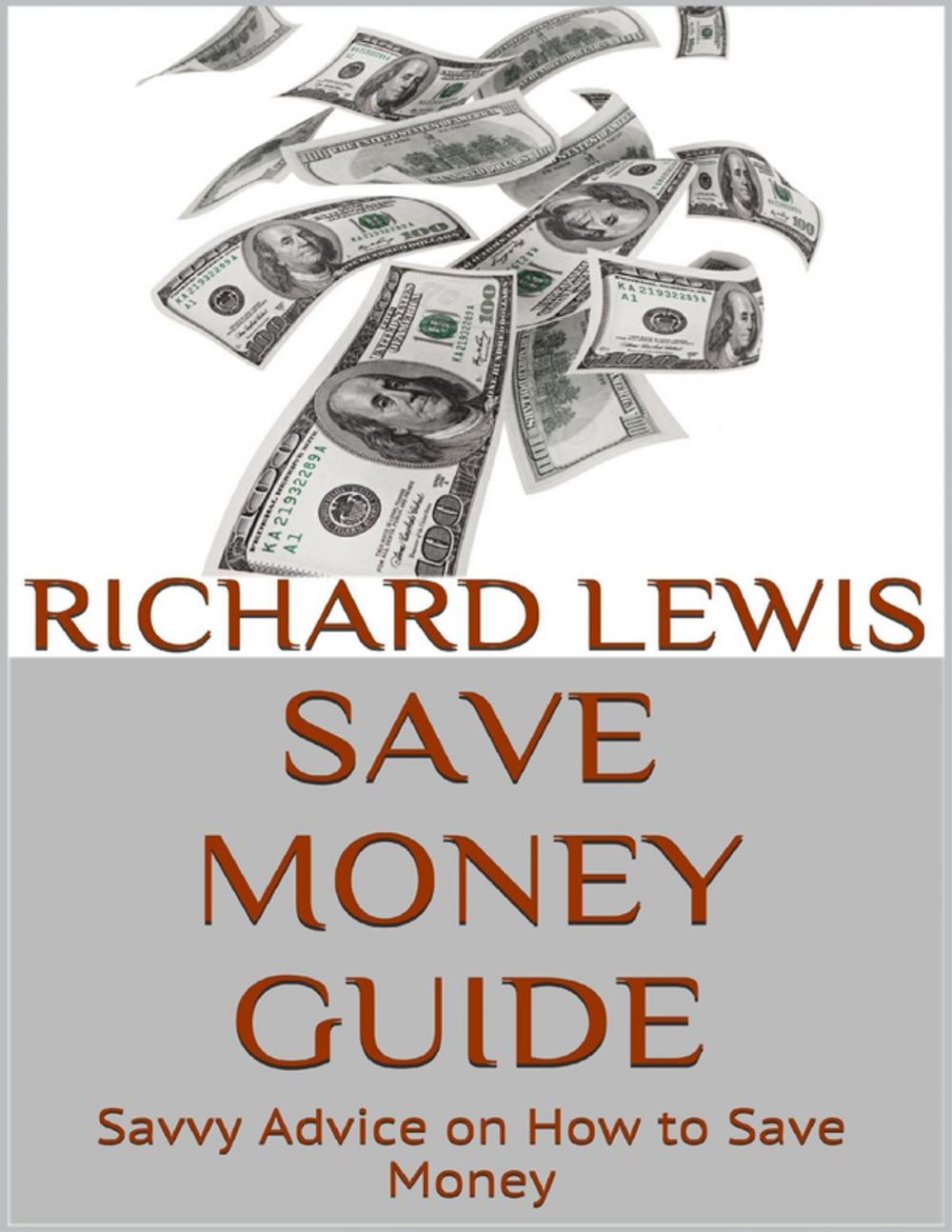 Big bigCover of Save Money Guide: Savvy Advice On How to Save Money