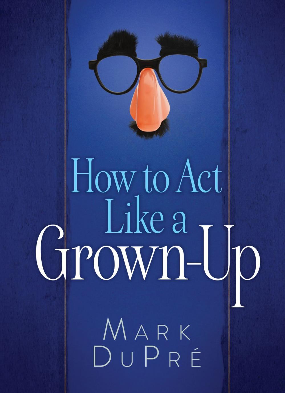 Big bigCover of How to Act Like a Grown-Up