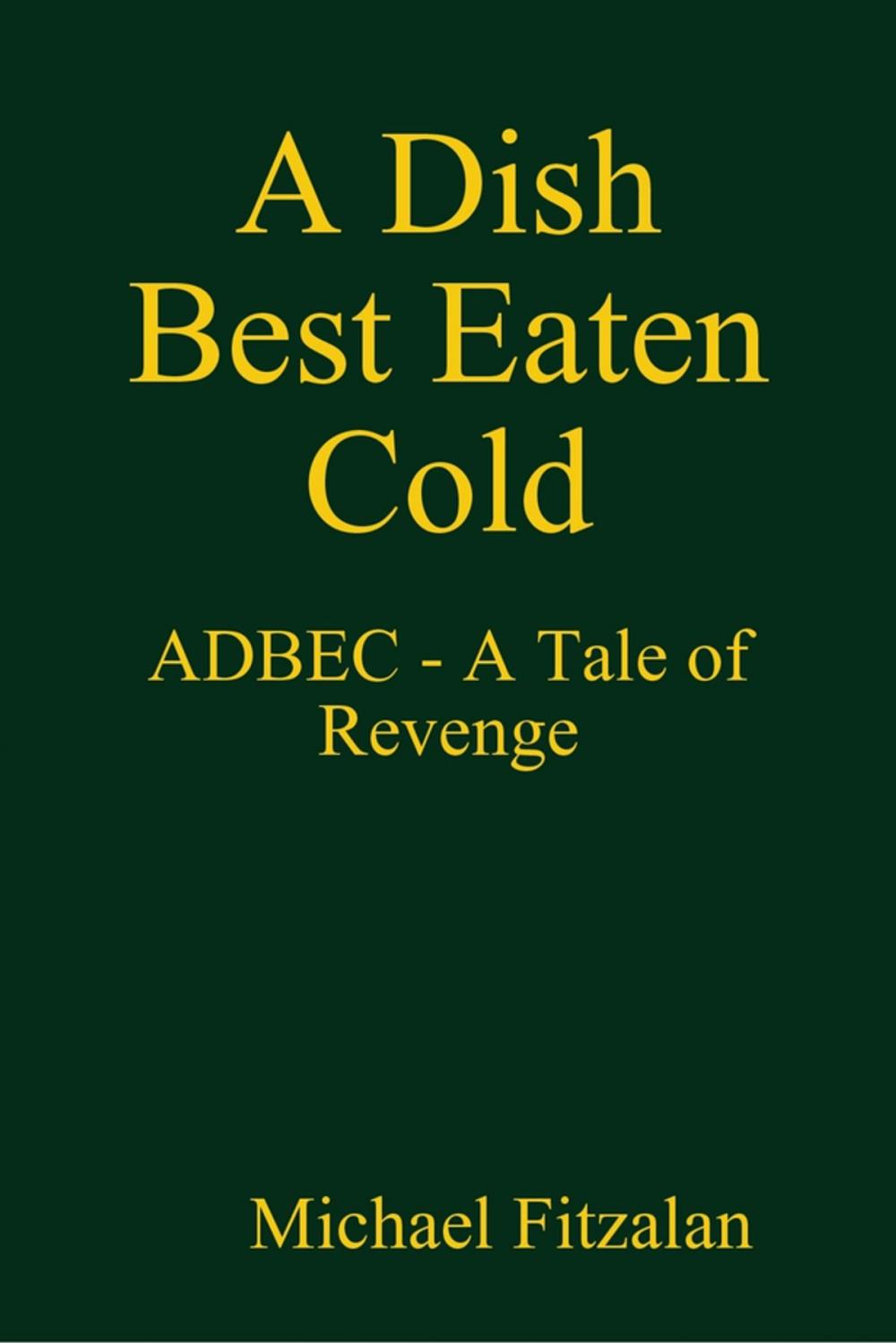 Big bigCover of A Dish Best Eaten Cold - ADBEC - A Tale of Revenge