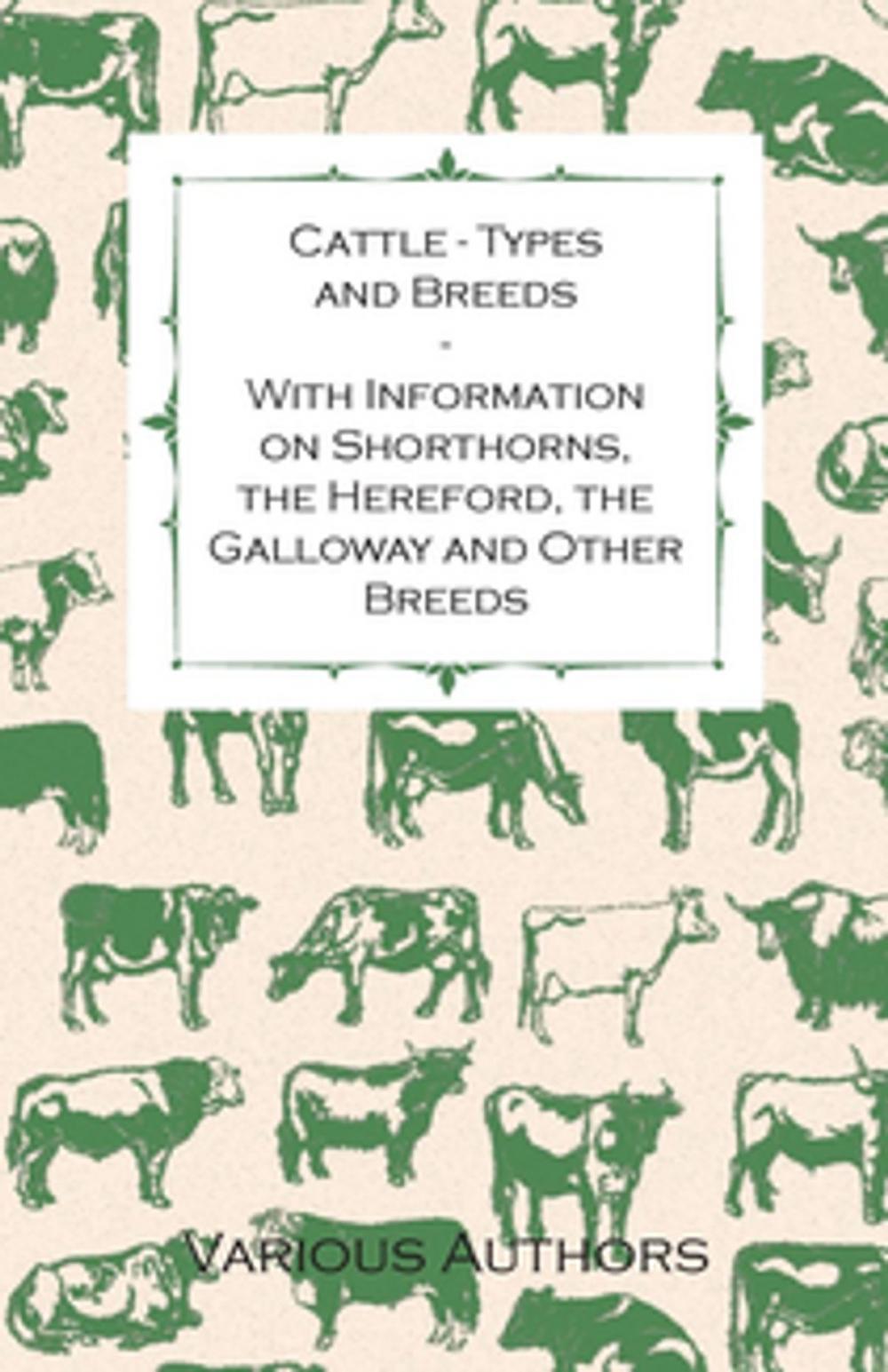 Big bigCover of Cattle - Types and Breeds - With Information on Shorthorns, the Hereford, the Galloway and Other Breeds