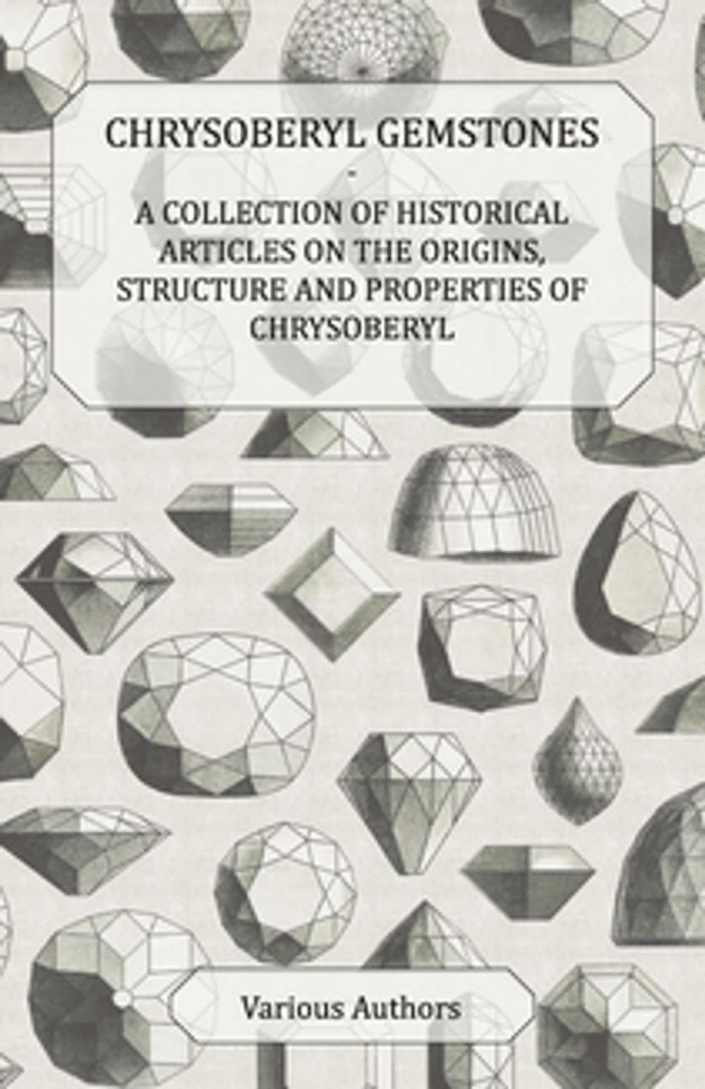 Big bigCover of Chrysoberyl Gemstones - A Collection of Historical Articles on the Origins, Structure and Properties of Chrysoberyl