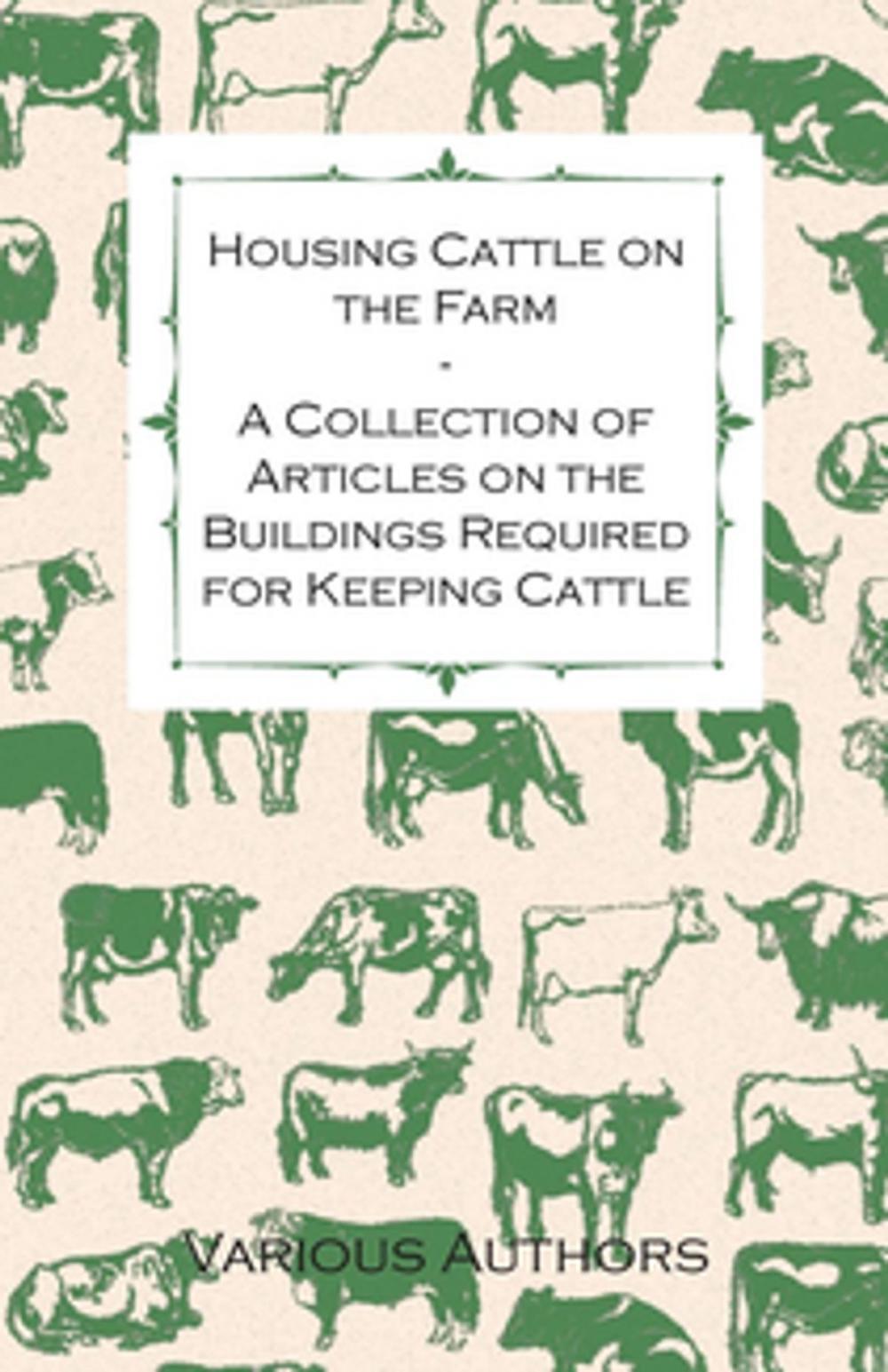 Big bigCover of Housing Cattle on the Farm - A Collection of Articles on the Buildings Required for Keeping Cattle