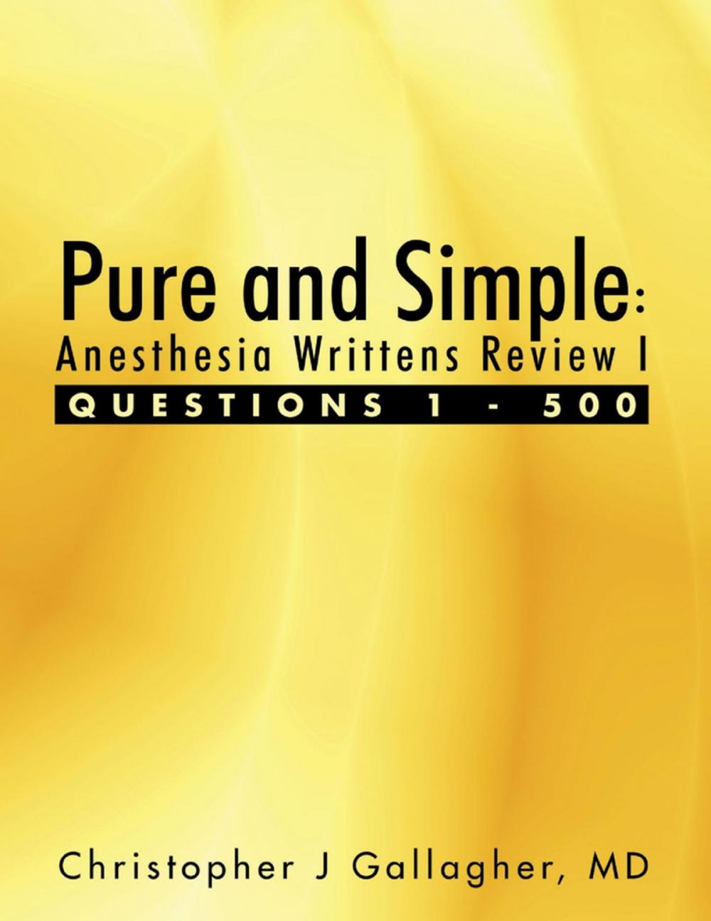 Big bigCover of Pure and Simple: Anesthesia Writtens Review I Questions 1 - 500