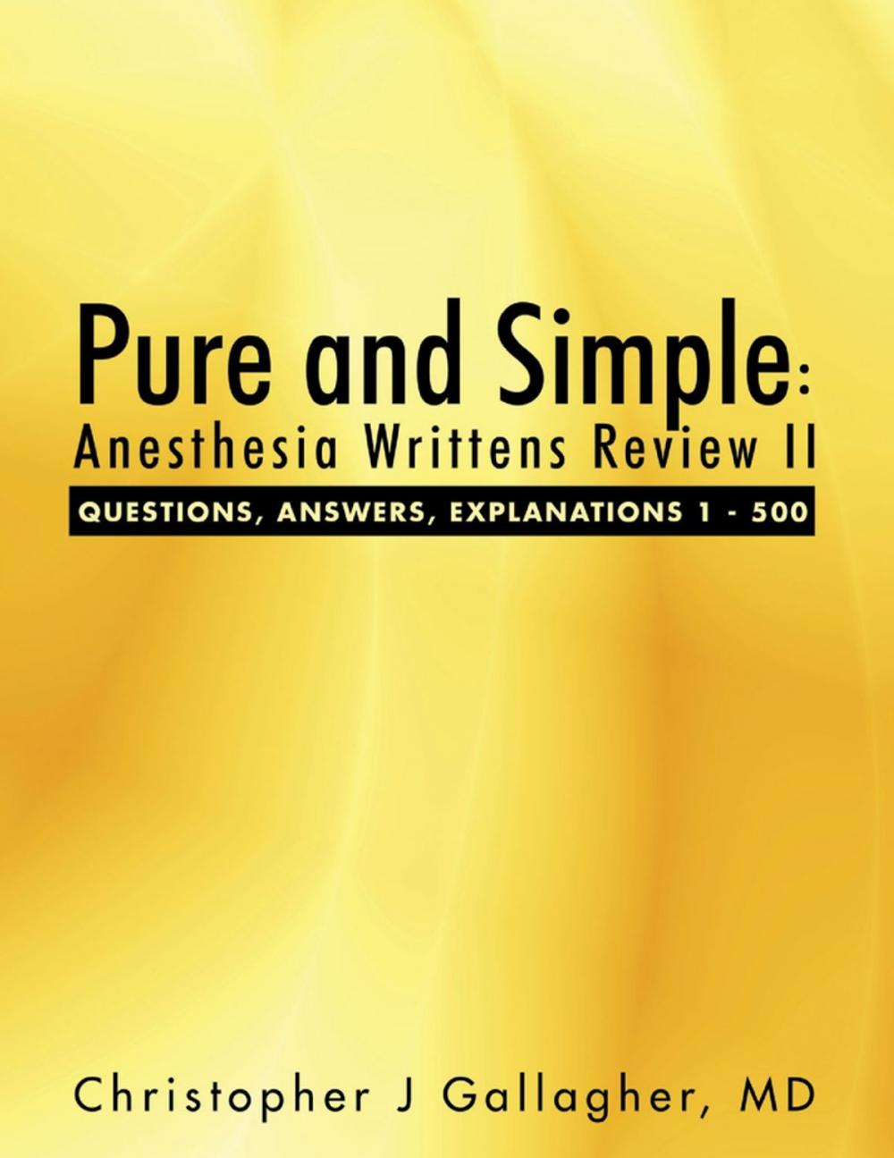 Big bigCover of Pure and Simple: Anesthesia Writtens Review II Questions, Answers, Explanations 1 - 500