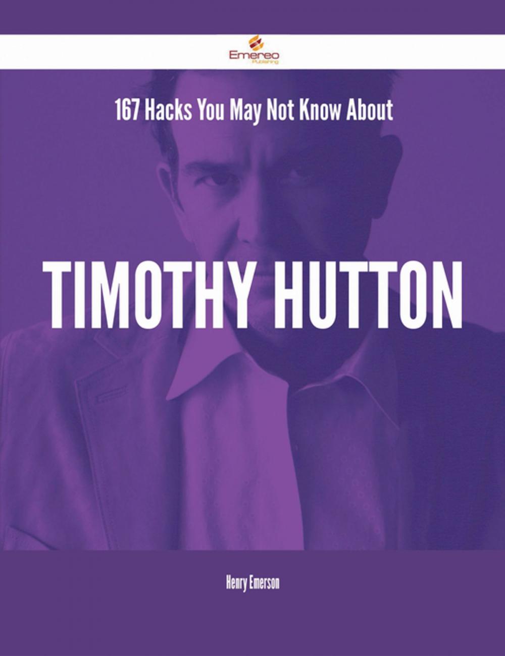 Big bigCover of 167 Hacks You May Not Know About Timothy Hutton