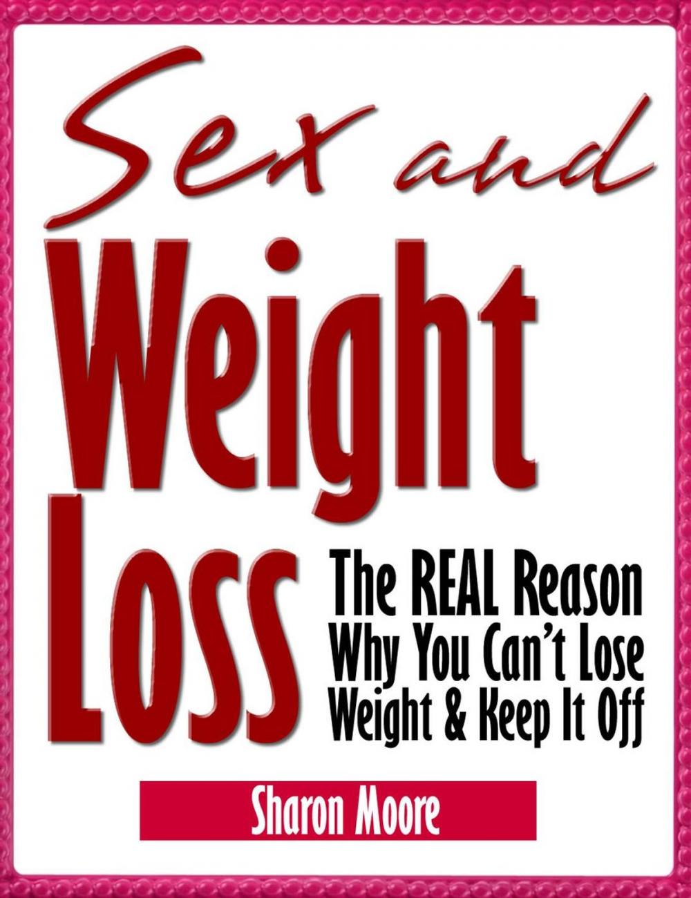 Big bigCover of Sex & Weight Loss: The REAL Reason Why You Can't Lose Weight & Keep It Off