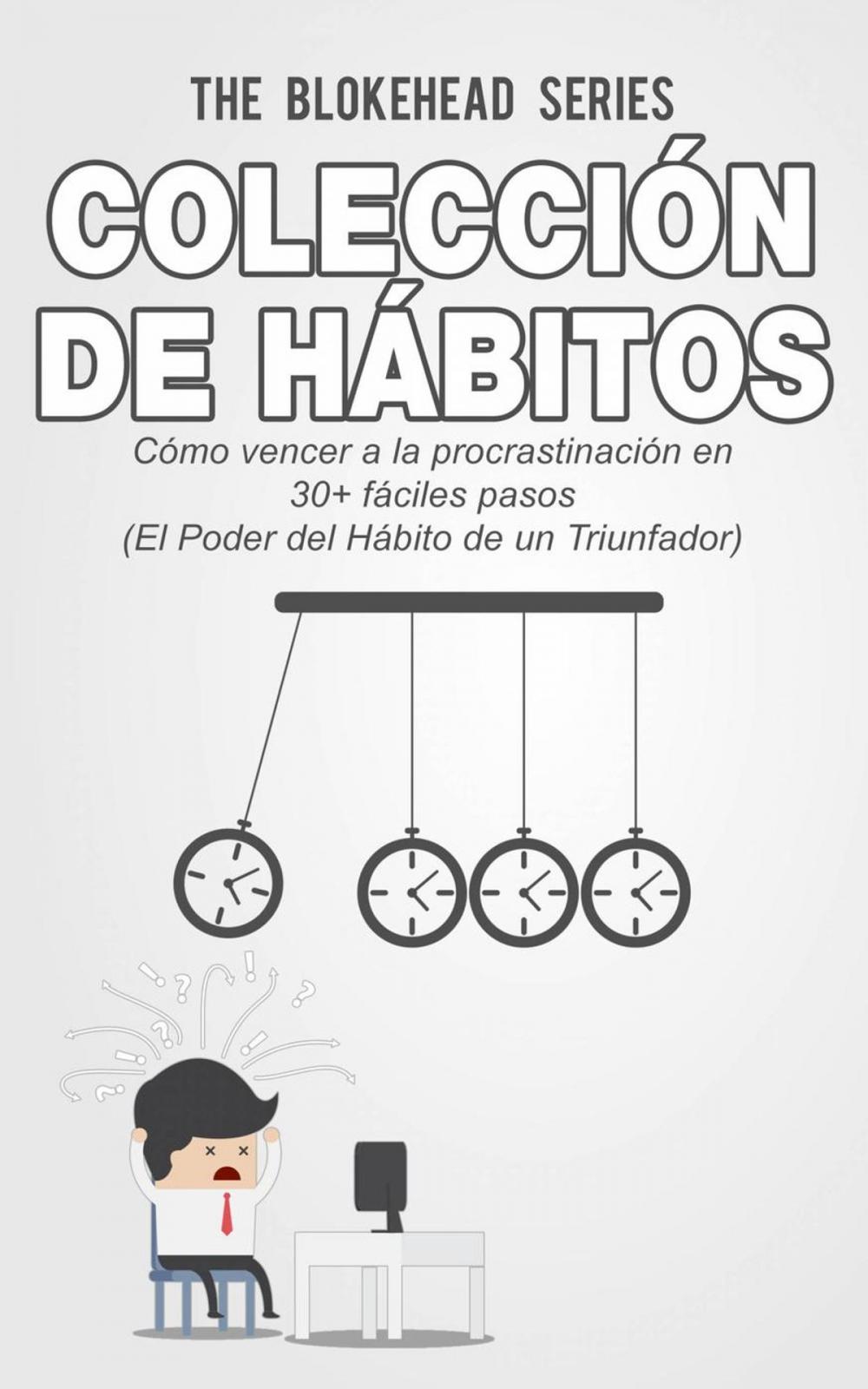 Big bigCover of Colección de Hábitos. Cómo Vencer a la Procrastinación en 30+ Fáciles Pasos