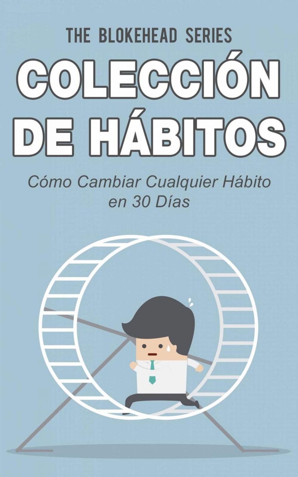 Big bigCover of Colección de Hábitos. Cómo Cambiar Cualquier Hábito en 30 Días