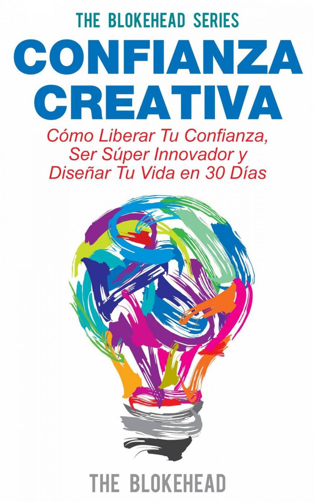 Big bigCover of Confianza Creativa. Cómo Liberar Tu Confianza, Ser Súper Innovador y Diseñar Tu Vida en 30 Días