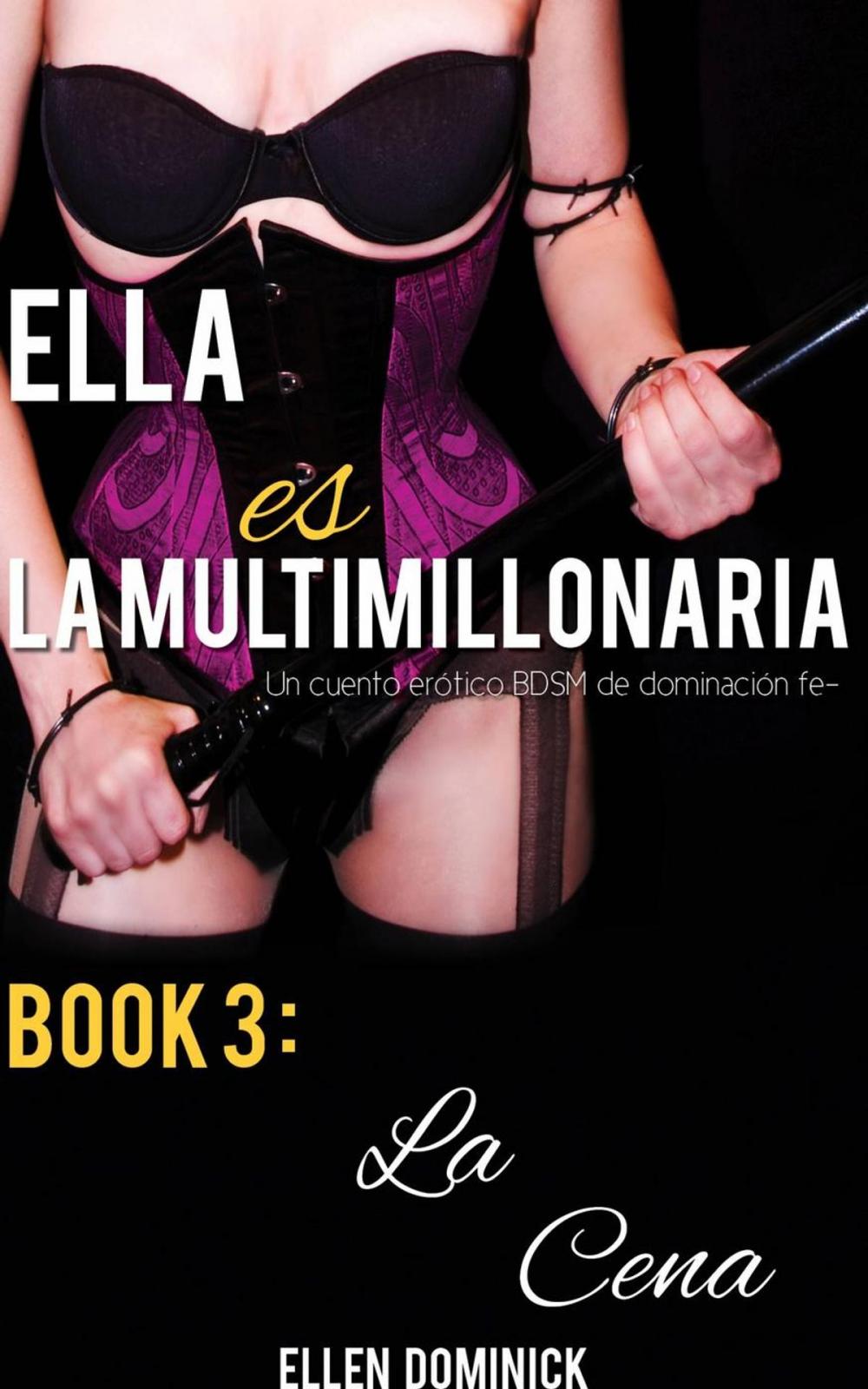 Big bigCover of Ella es la multimillonaria: Un cuento erótico BDSM de dominación femenina La Cena