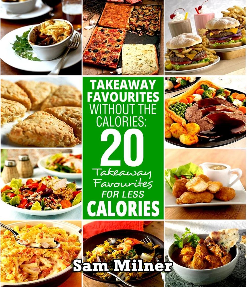 Big bigCover of Takeaway Favourites Without The Calories: 20 Takeaway Favourites For Less Calories