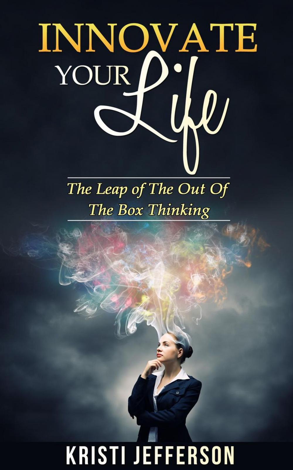 Big bigCover of nnovate Your Life: The Leap of the Out of The Box Thinking