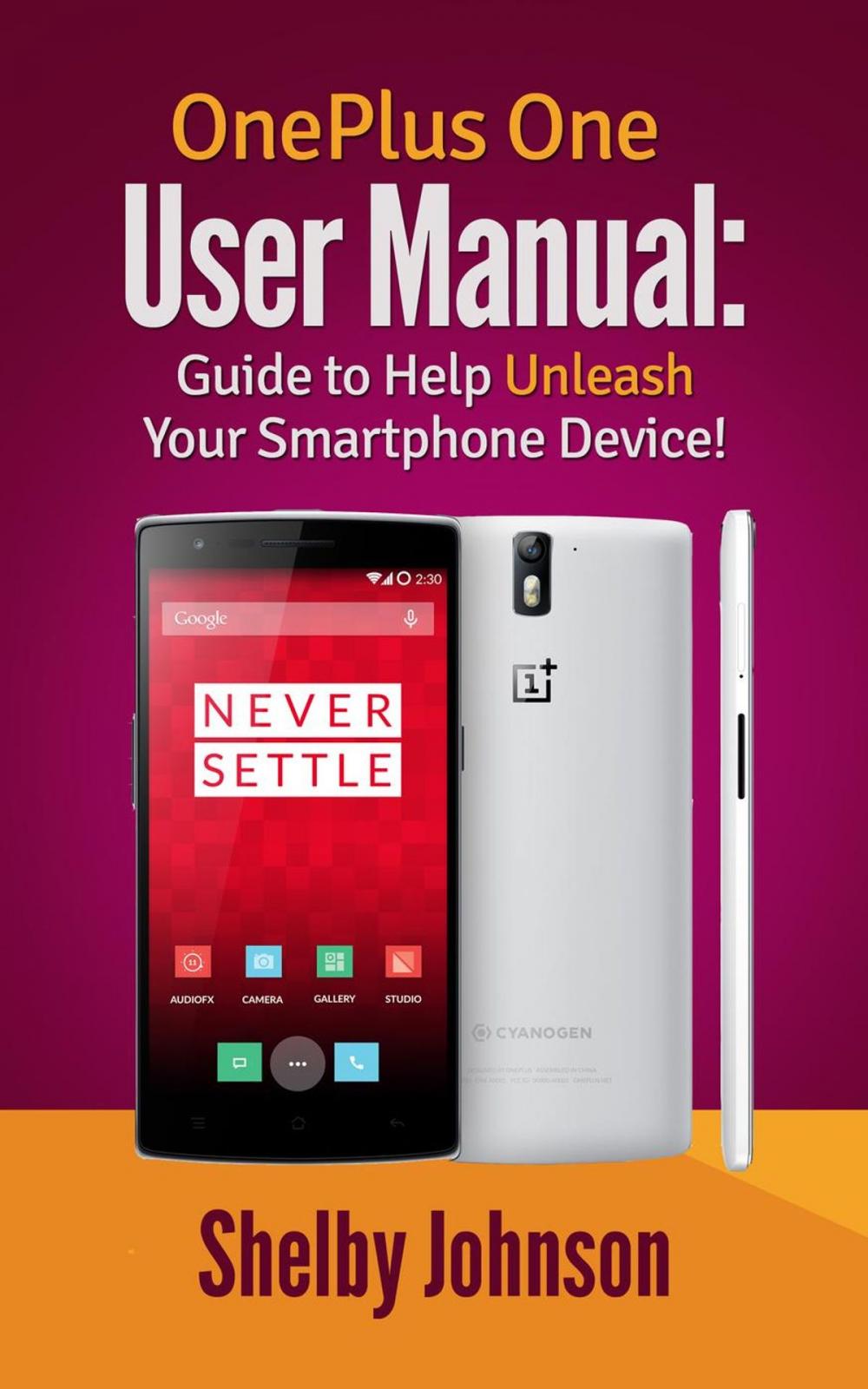 Big bigCover of OnePlus One User Manual: Guide to Help Unleash Your Smartphone Device!