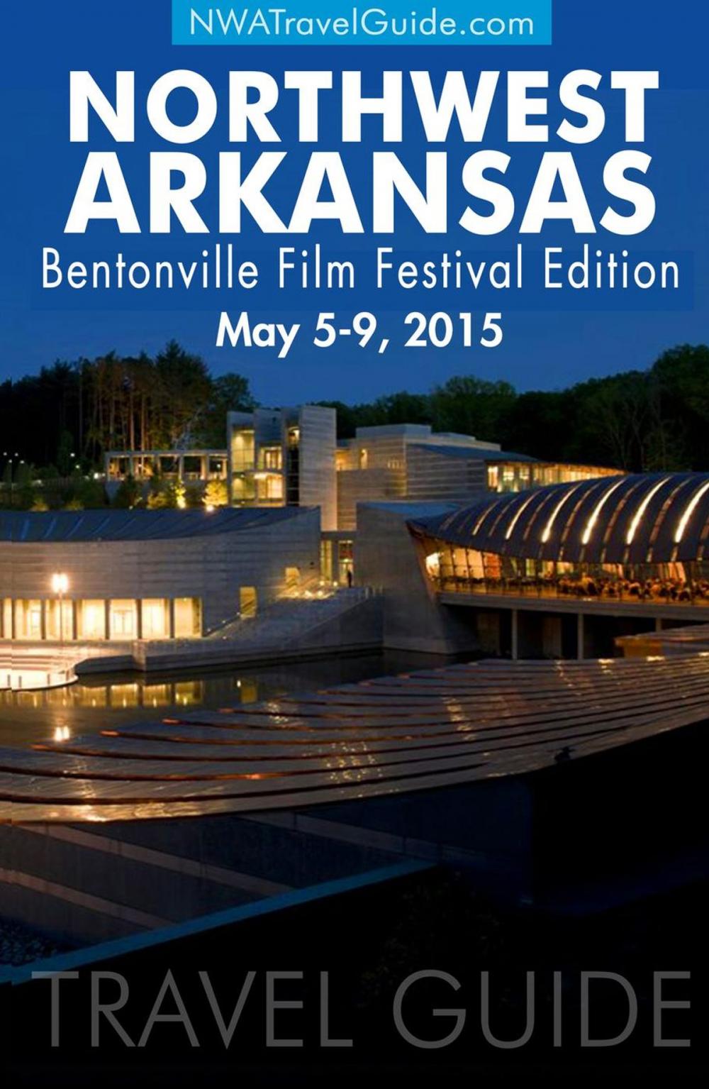 Big bigCover of The Northwest Arkansas Travel Guide ~ 2015 Bentonville Film Festival Edition