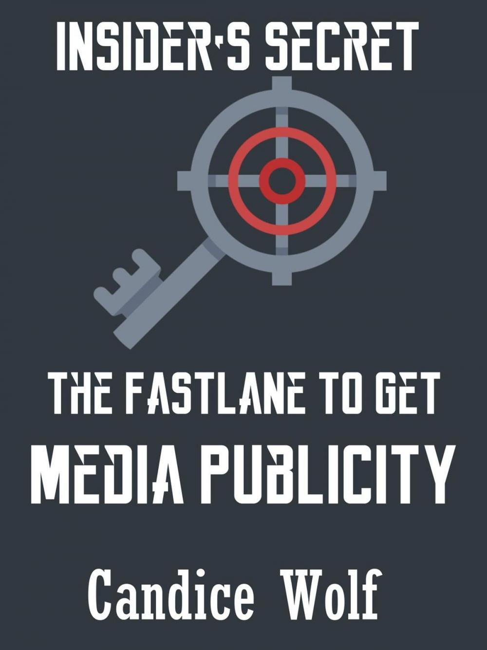 Big bigCover of Insider’s Secret The Fast Lane to Get Media Publicity