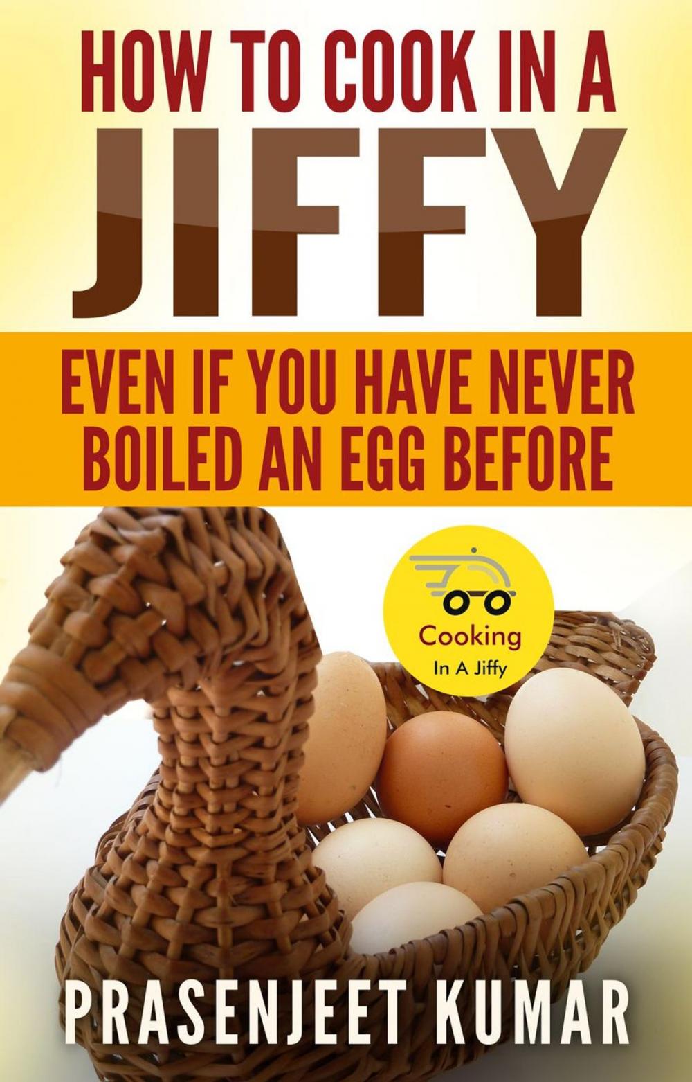 Big bigCover of How to Cook In A Jiffy Even If You Have Never Boiled An Egg Before