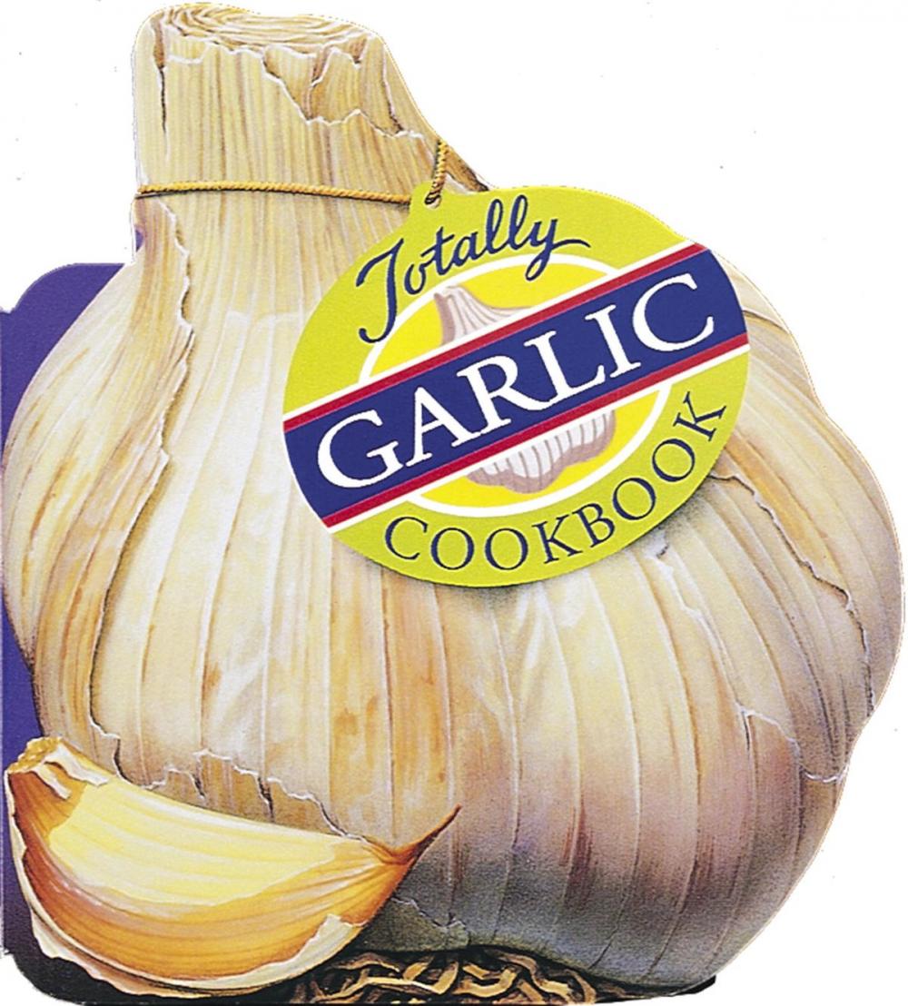 Big bigCover of Totally Garlic Cookbook