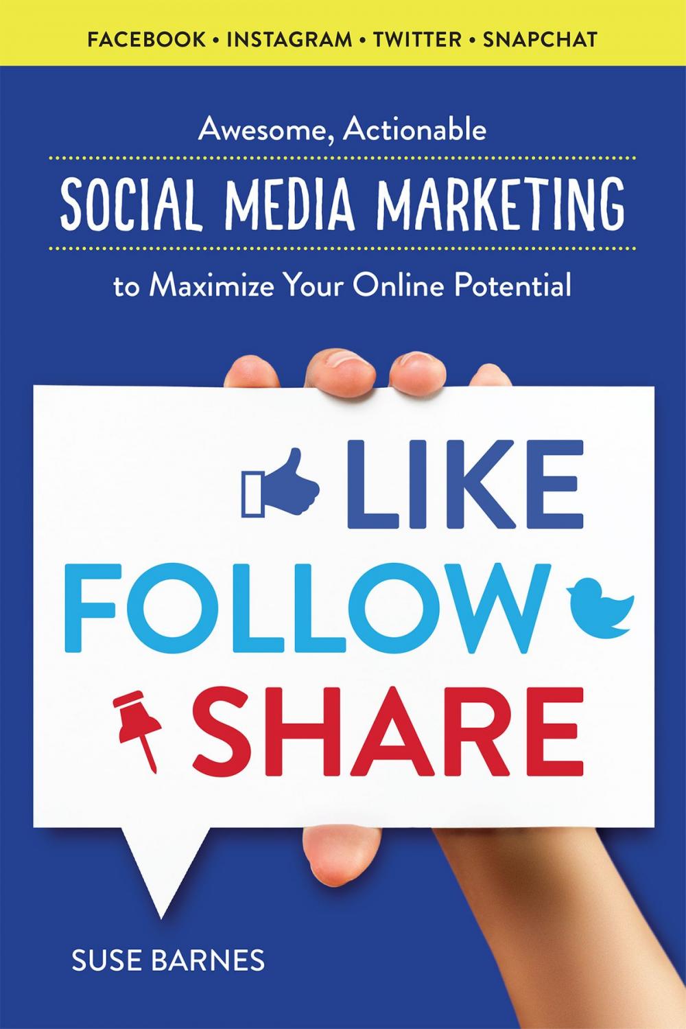 Big bigCover of Like, Follow, Share: Awesome, Actionable Social Media Marketing to Maximize Your Online Potential