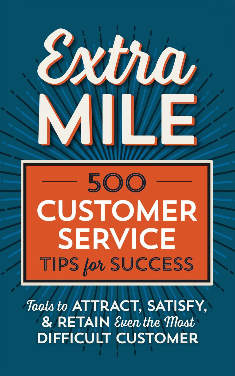 Big bigCover of Extra Mile: 500 Customer Service Tips for Success: Tools to Attract, Satisfy, & Retain Even the Most Difficult Customer