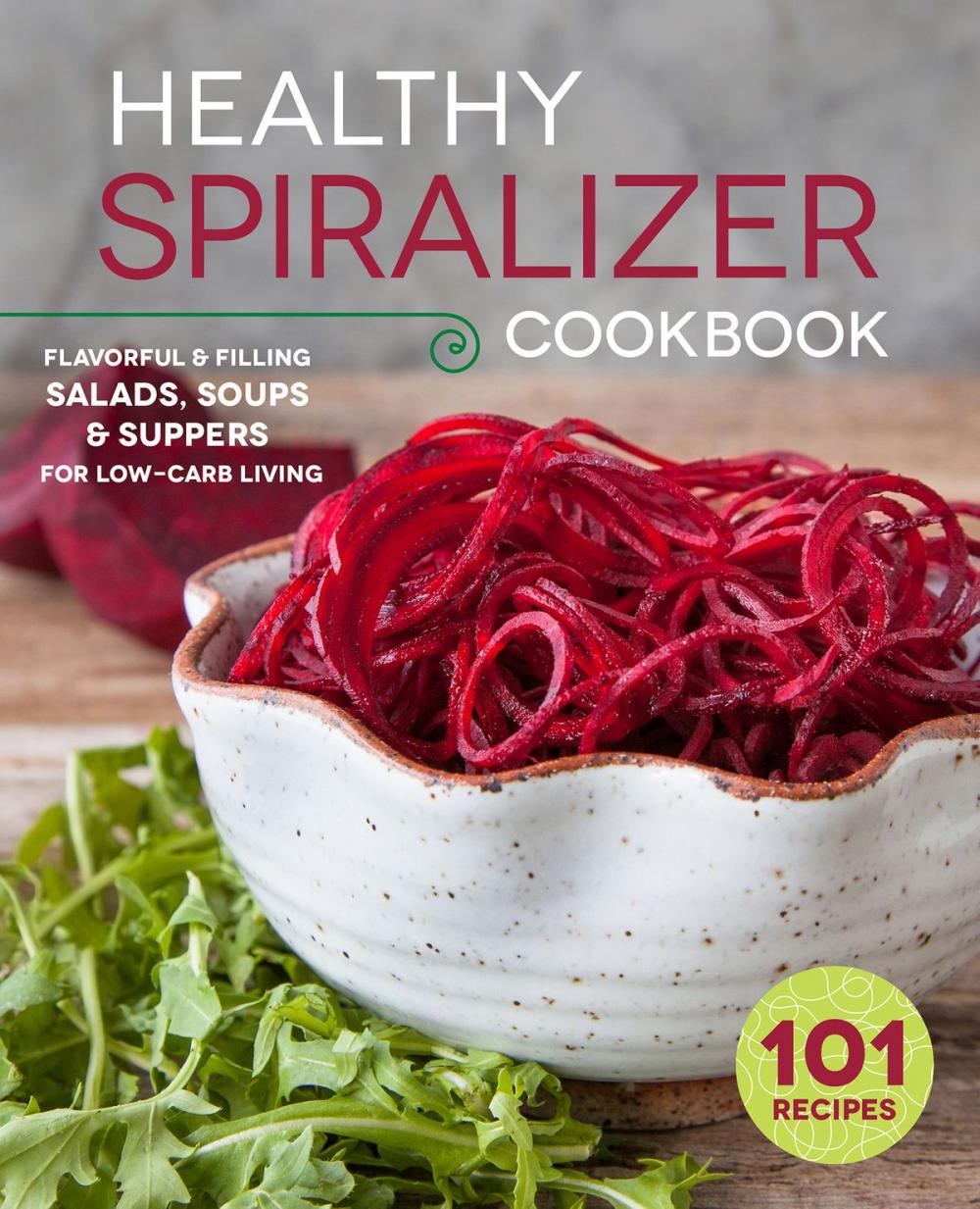 Big bigCover of The Healthy Spiralizer Cookbook: Flavorful and Filling Salads, Soups, Suppers, and More for Low-Carb Living