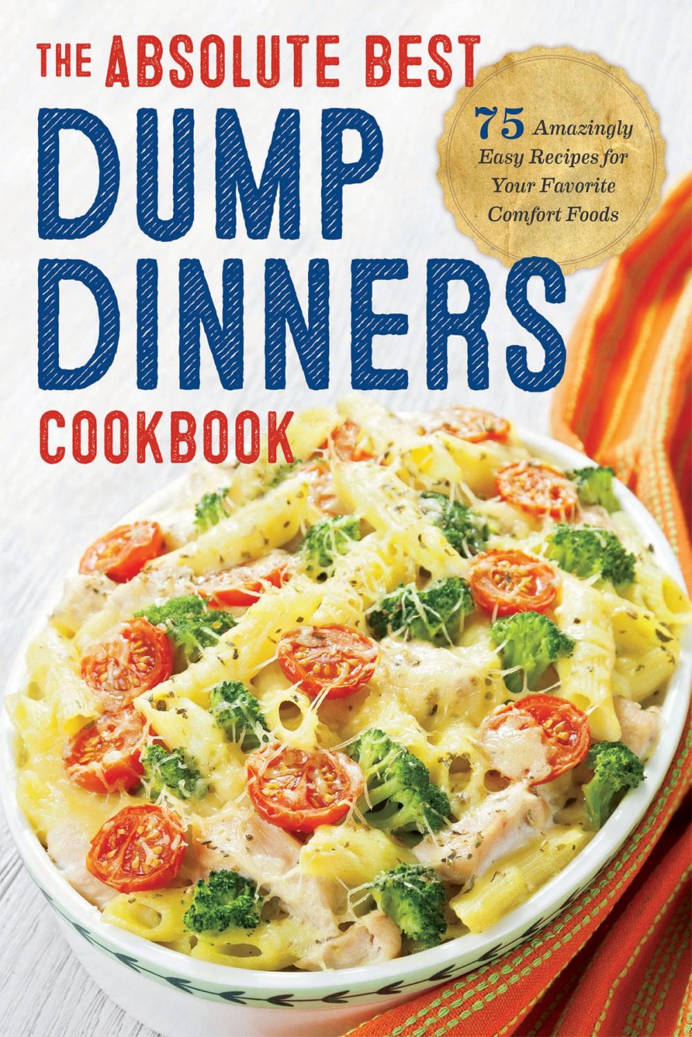 Big bigCover of The Absolute Best Dump Dinners Cookbook: 75 Amazingly Easy Recipes for Your Favorite Comfort Foods