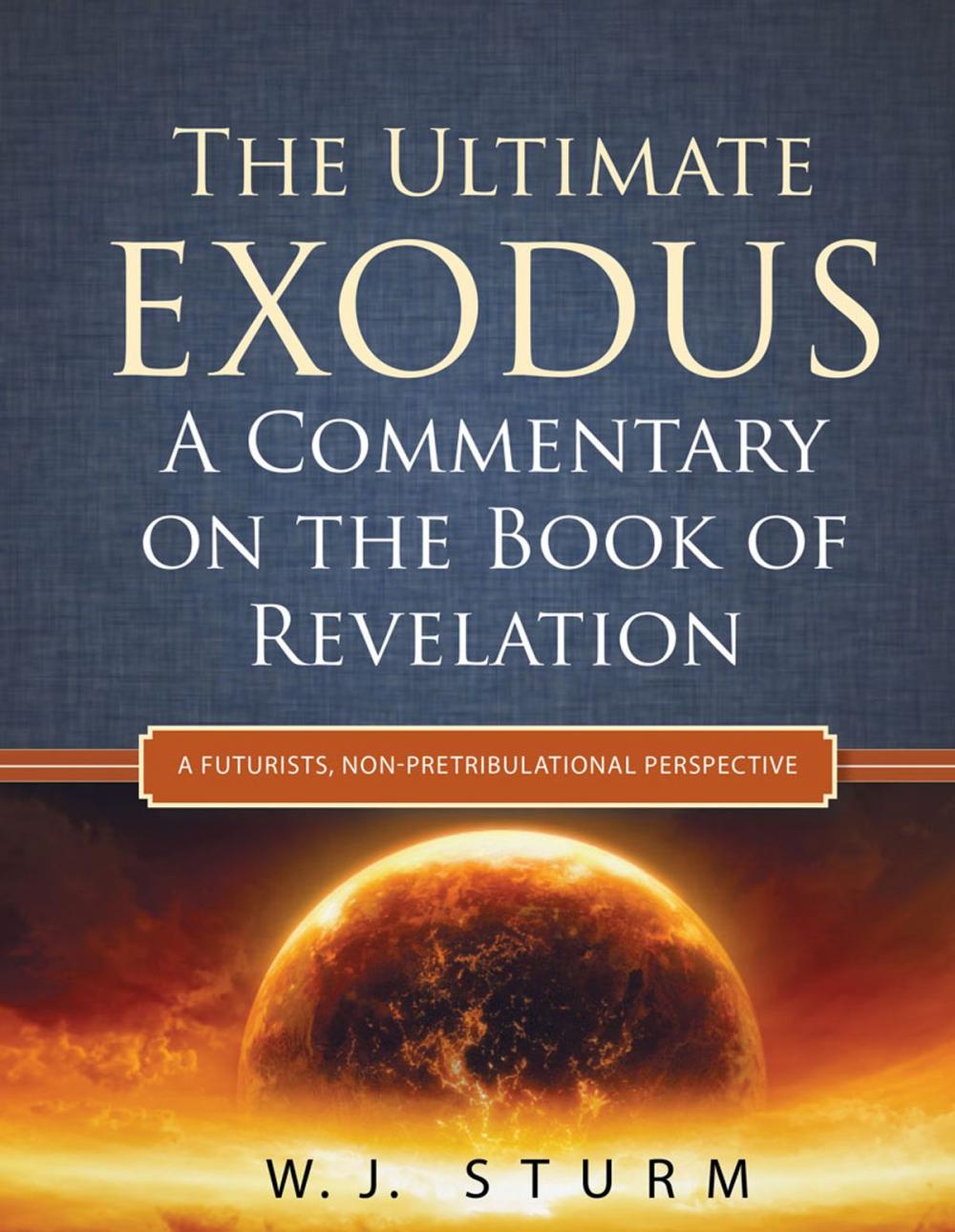 Big bigCover of The Ultimate Exodus: A Commentary on the Book of Revelation (A Futurists, Non-Pretribulational Perspective)