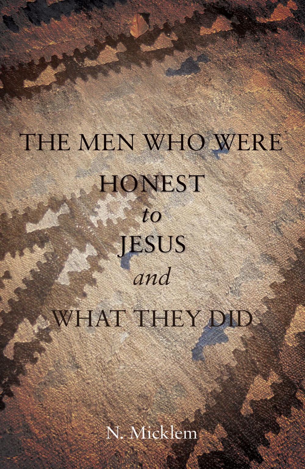 Big bigCover of The Men Who Were Honest to Jesus and What They Did