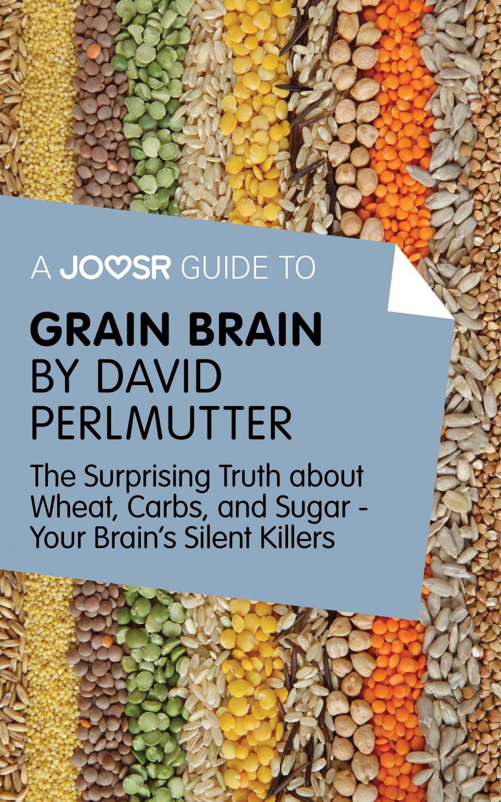 Big bigCover of A Joosr Guide to... Grain Brain by David Perlmutter: The Surprising Truth About Wheat, Carbs, and Sugar - Your Brain's Silent Killers