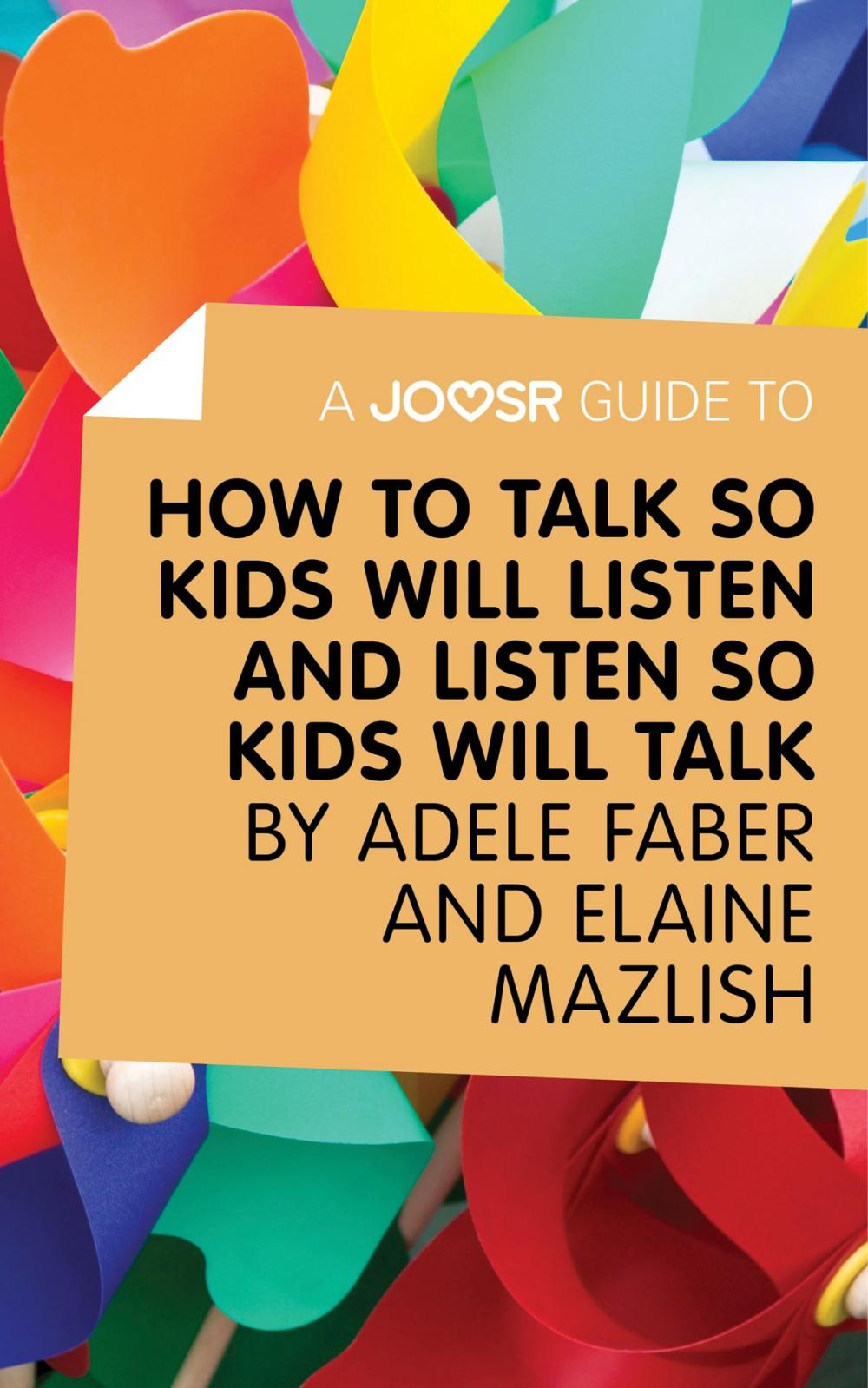 Big bigCover of A Joosr Guide to... How to Talk So Kids Will Listen and Listen So Kids Will Talk by Faber & Mazlish