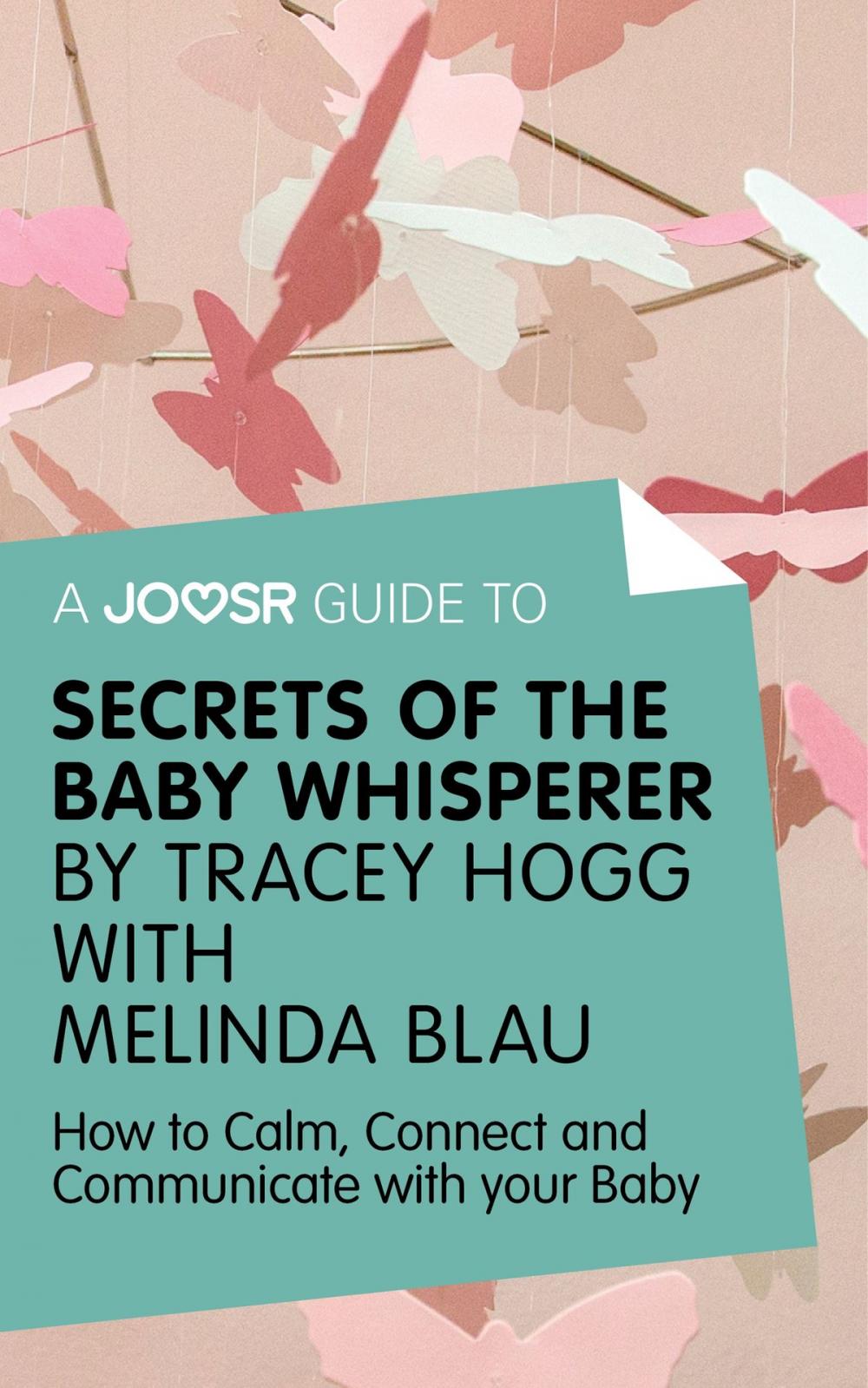 Big bigCover of A Joosr Guide to... Secrets of the Baby Whisperer by Tracy Hogg with Melinda Blau: How to Calm, Connect, and Communicate with Your Baby