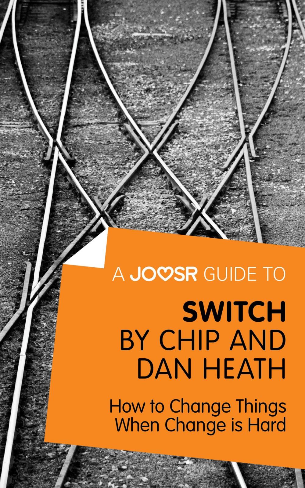 Big bigCover of A Joosr Guide to... Switch by Chip and Dan Heath: How to Change Things When Change is Hard